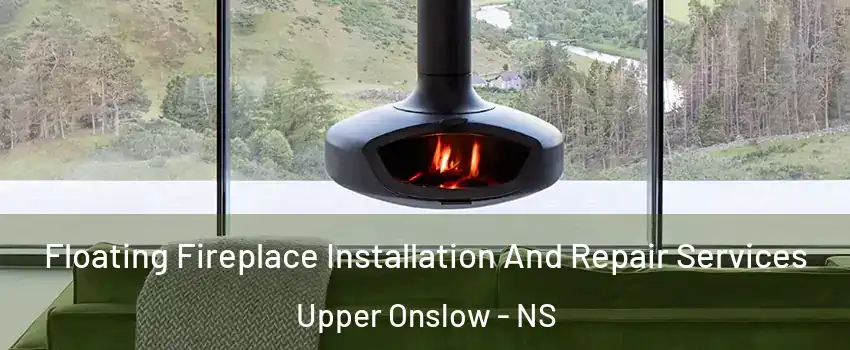  Floating Fireplace Installation And Repair Services Upper Onslow - NS