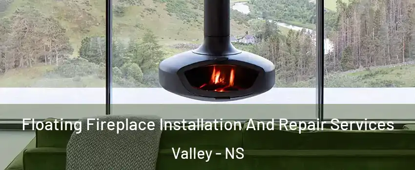  Floating Fireplace Installation And Repair Services Valley - NS