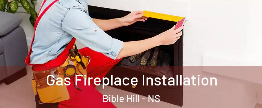  Gas Fireplace Installation Bible Hill - NS