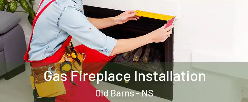  Gas Fireplace Installation Old Barns - NS