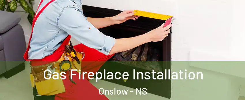  Gas Fireplace Installation Onslow - NS