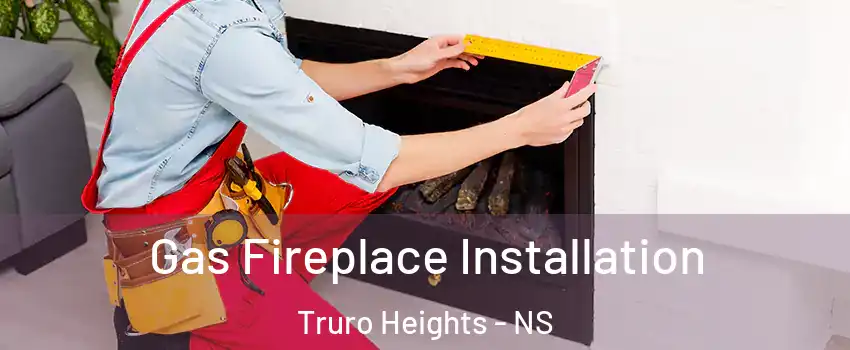  Gas Fireplace Installation Truro Heights - NS