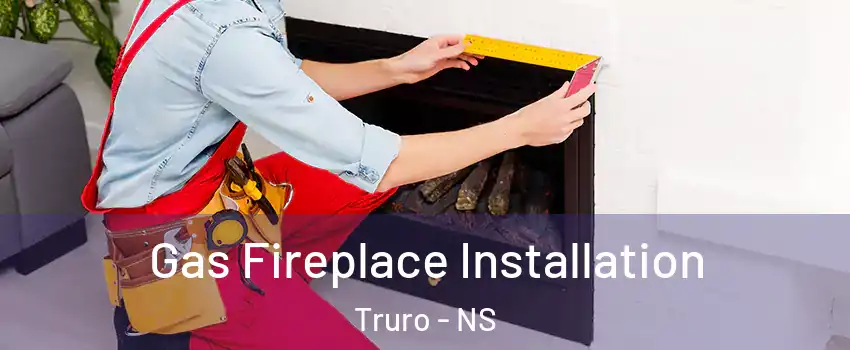  Gas Fireplace Installation Truro - NS