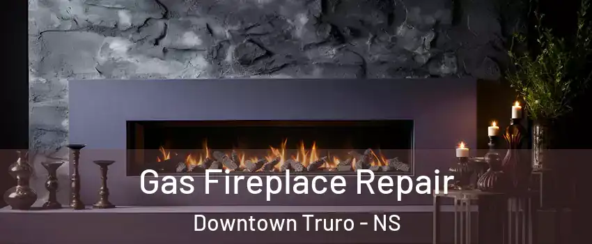 Gas Fireplace Repair Downtown Truro - NS