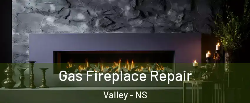  Gas Fireplace Repair Valley - NS