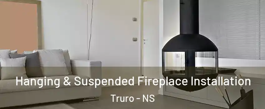  Hanging & Suspended Fireplace Installation Truro - NS