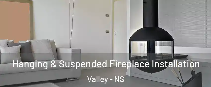  Hanging & Suspended Fireplace Installation Valley - NS
