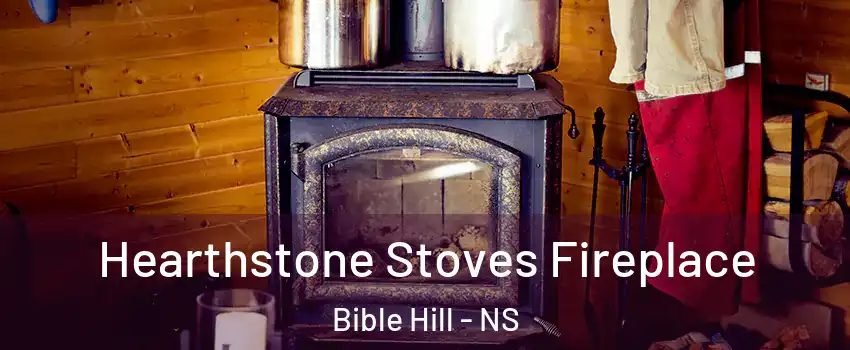 Hearthstone Stoves Fireplace Bible Hill - NS