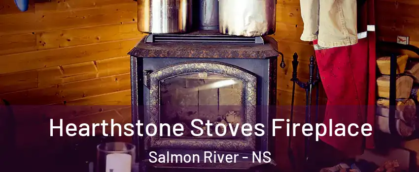  Hearthstone Stoves Fireplace Salmon River - NS