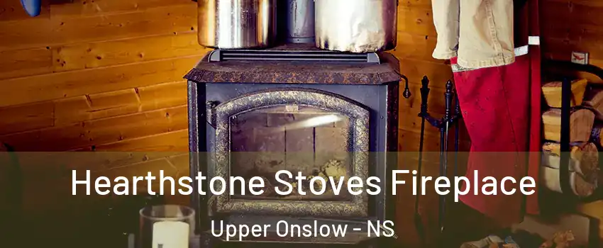 Hearthstone Stoves Fireplace Upper Onslow - NS