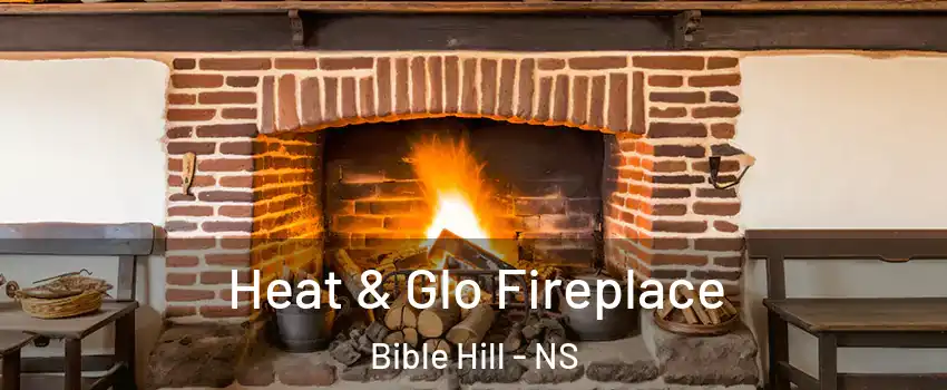  Heat & Glo Fireplace Bible Hill - NS