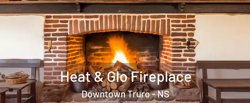  Heat & Glo Fireplace Downtown Truro - NS