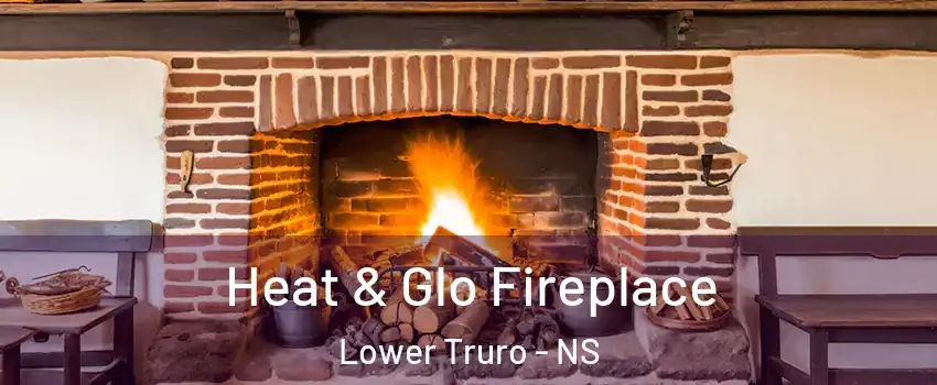  Heat & Glo Fireplace Lower Truro - NS