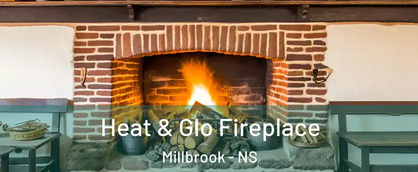  Heat & Glo Fireplace Millbrook - NS