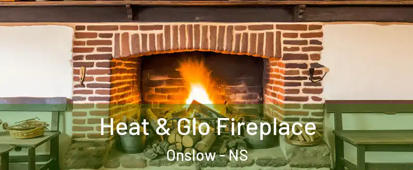  Heat & Glo Fireplace Onslow - NS