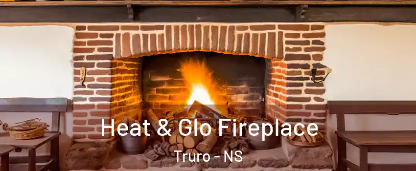  Heat & Glo Fireplace Truro - NS