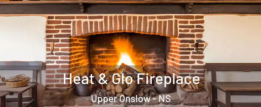  Heat & Glo Fireplace Upper Onslow - NS