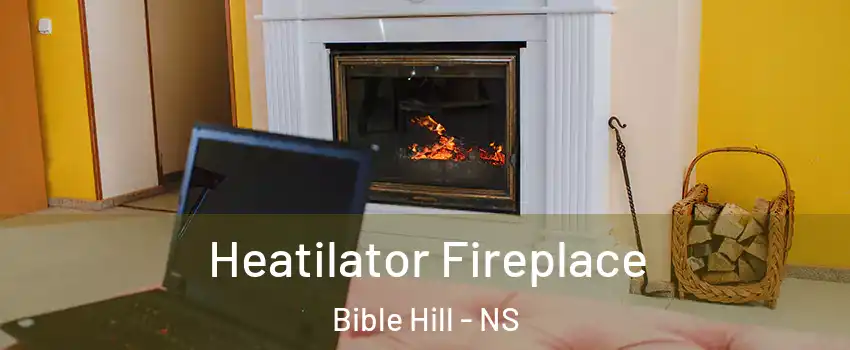  Heatilator Fireplace Bible Hill - NS