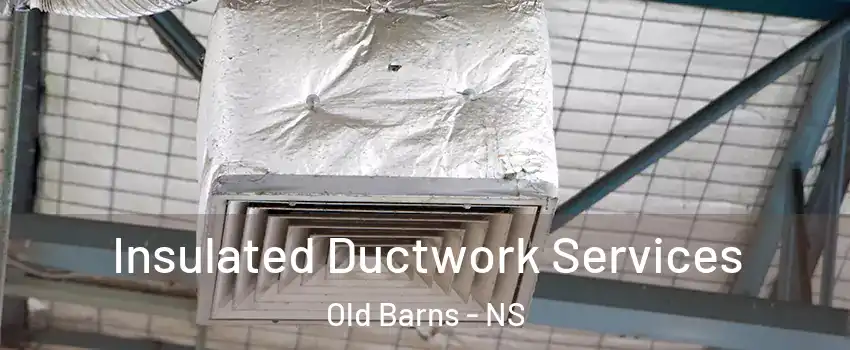  Insulated Ductwork Services Old Barns - NS