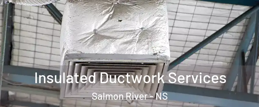  Insulated Ductwork Services Salmon River - NS