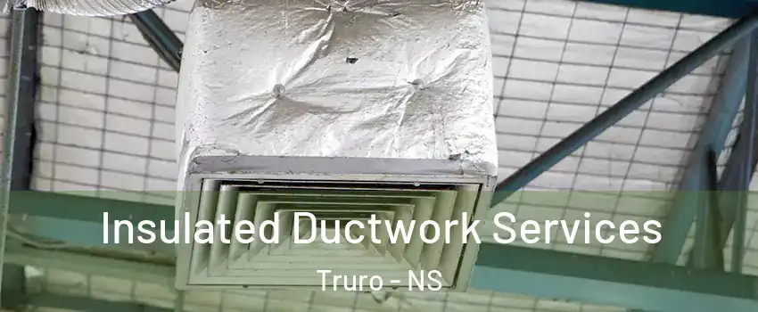  Insulated Ductwork Services Truro - NS