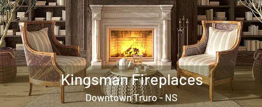  Kingsman Fireplaces Downtown Truro - NS