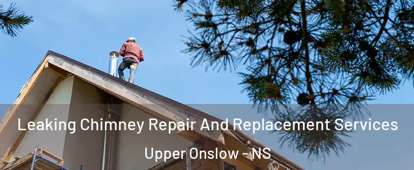  Leaking Chimney Repair And Replacement Services Upper Onslow - NS