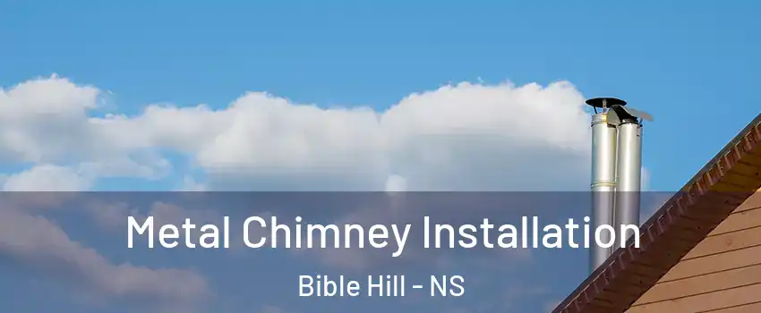  Metal Chimney Installation Bible Hill - NS