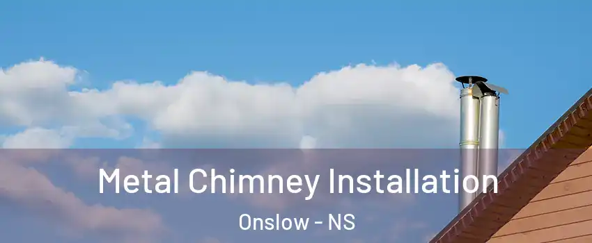  Metal Chimney Installation Onslow - NS
