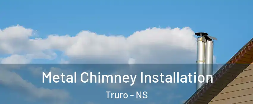  Metal Chimney Installation Truro - NS