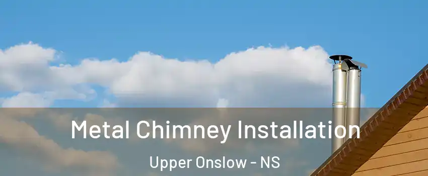  Metal Chimney Installation Upper Onslow - NS