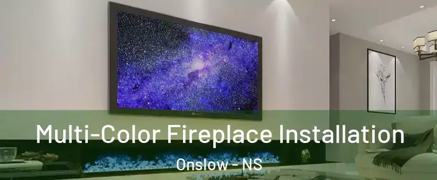  Multi-Color Fireplace Installation Onslow - NS