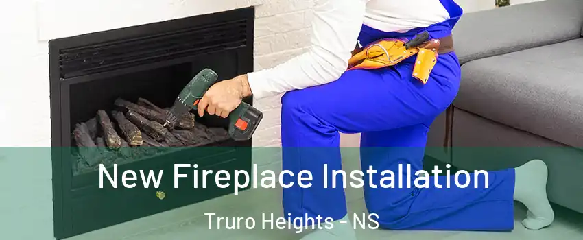  New Fireplace Installation Truro Heights - NS