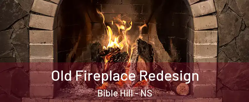  Old Fireplace Redesign Bible Hill - NS