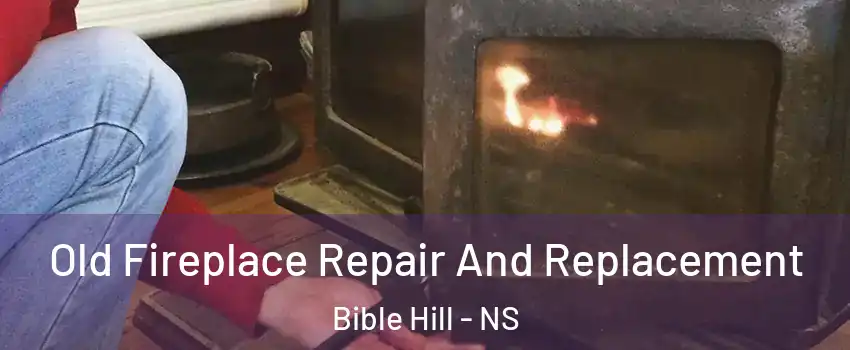  Old Fireplace Repair And Replacement Bible Hill - NS