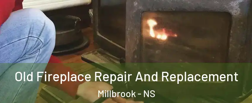  Old Fireplace Repair And Replacement Millbrook - NS