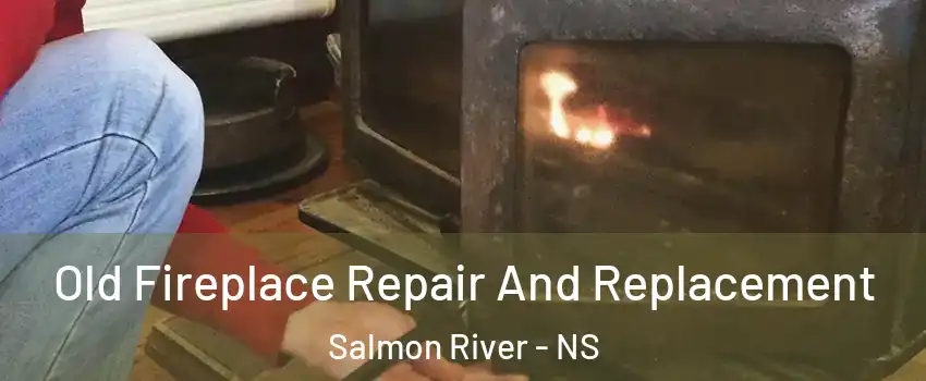  Old Fireplace Repair And Replacement Salmon River - NS