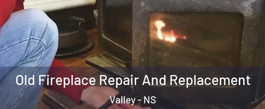  Old Fireplace Repair And Replacement Valley - NS