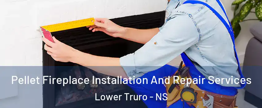  Pellet Fireplace Installation And Repair Services Lower Truro - NS