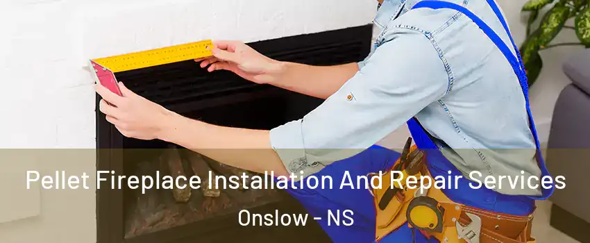  Pellet Fireplace Installation And Repair Services Onslow - NS