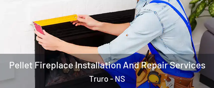 Pellet Fireplace Installation And Repair Services Truro - NS