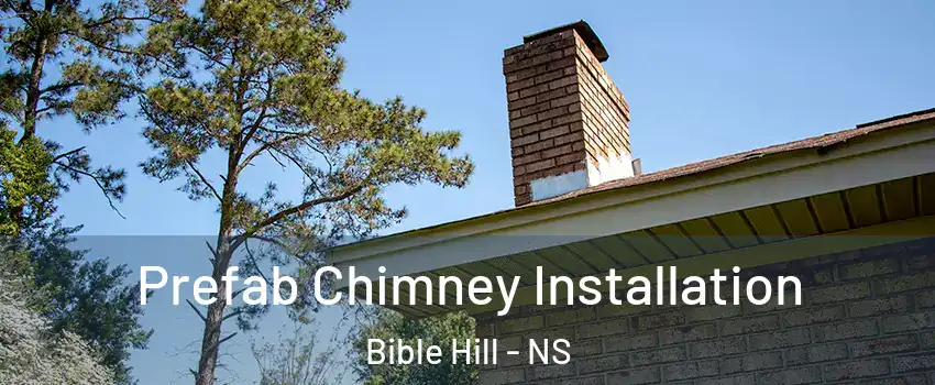  Prefab Chimney Installation Bible Hill - NS