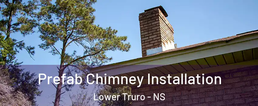  Prefab Chimney Installation Lower Truro - NS