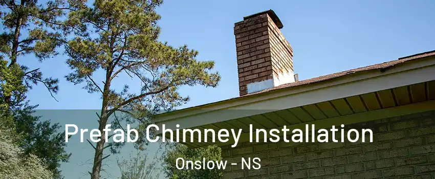  Prefab Chimney Installation Onslow - NS