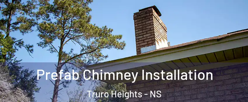  Prefab Chimney Installation Truro Heights - NS