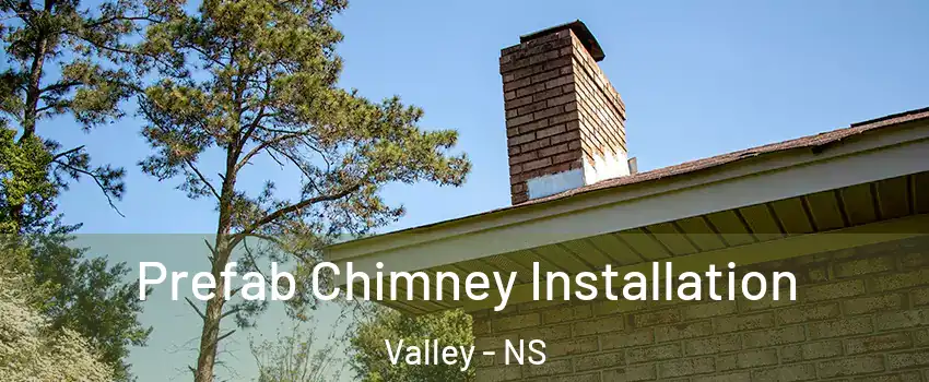  Prefab Chimney Installation Valley - NS