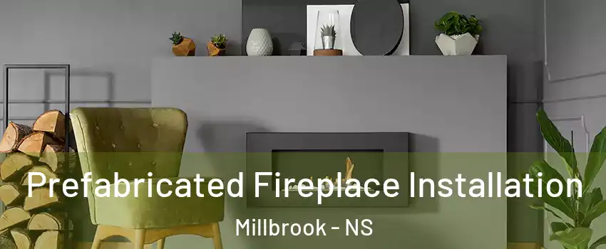  Prefabricated Fireplace Installation Millbrook - NS