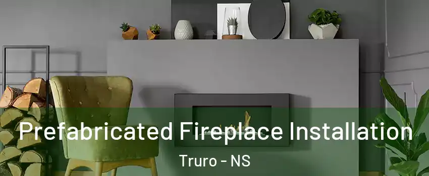  Prefabricated Fireplace Installation Truro - NS