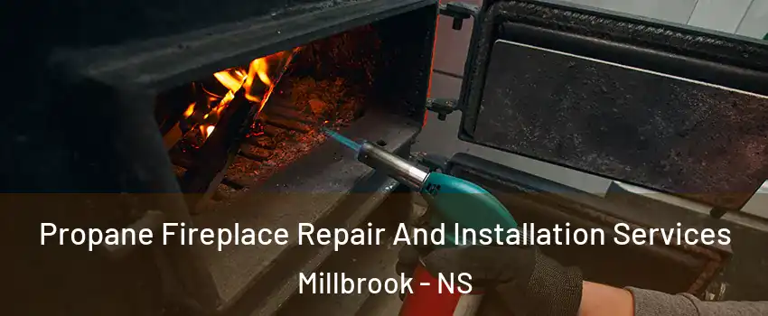Propane Fireplace Repair And Installation Services Millbrook - NS