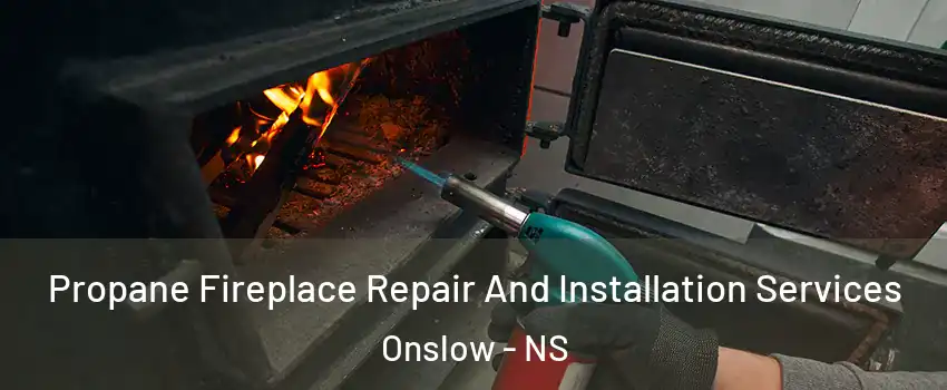  Propane Fireplace Repair And Installation Services Onslow - NS